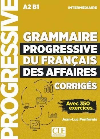 Grammaire progressive du Français des affaires. Niveau intermédiaire. Avec 350 exercices. Corrigés. Per le Scuole superiori - Jean-Luc Penfornis - Libro CLE International 2020 | Libraccio.it