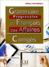 Grammaire progressive du Français des affaires. Niveau intermédiaire. Avec 350 exercices. Corrigés. Per le Scuole superiori