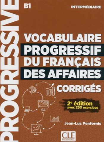 Vocabulaire Progressif du Français des Affaires. Niveau intermédiaire B1. Corrigés. Per le Scuole superiori - Jean-Luc Penfornis - Libro CLE International 2020 | Libraccio.it