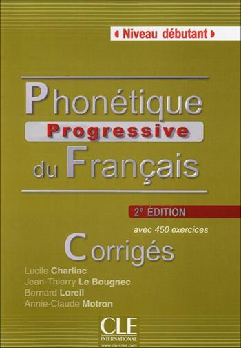 Phonétique progressive du français. Corrigés - Lucile Charliac, Annie-Claude Motron, Bernard Loreil - Libro CLE International 2015 | Libraccio.it