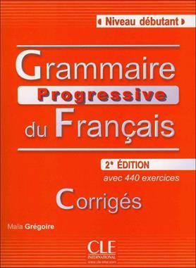 Grammaire Progressive du Français Débutant. Avec 440 exercices. Corrigés - Maia Grégoire - Libro CLE International 2011 | Libraccio.it