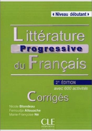Littérature progressive du français. A1-B1+. Corrigés - Nicole Blondeau, Ferroudja Allouache, Marie-Françoise Né - Libro CLE International 2014 | Libraccio.it