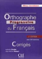 Orthographe progressive du français. Corrigés - Isabelle Chollet, Jean-Michel Robert - Libro CLE International 2013 | Libraccio.it