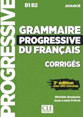 Grammaire progressive du français. Niveau avancé B1-B2. Corrigés. Per le Scuole superiori. Con espansione online
