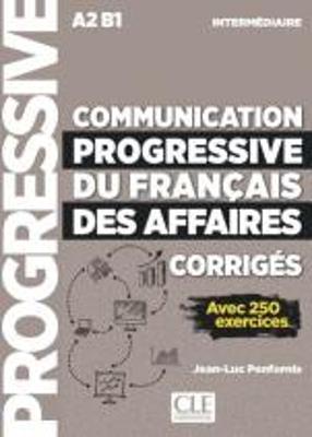 Communication progressive du français des affaires. Niveau intermédiaire. A2-B1. Corrigés. - Jean-Luc Penfornis - Libro CLE International 2018 | Libraccio.it