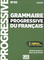Grammaire progressive du français Avancé. B1-B2. Grammaire. Niveau avancé. Con CD-Audio