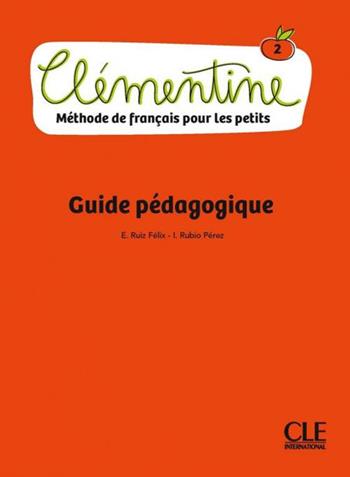 Clémentine. Méthode de français pour les petits. Niveau 2. Guide pédagogique. Per la Scuola elementare - Isabel Rubio, Emilio Ruiz - Libro CLE International 2020 | Libraccio.it