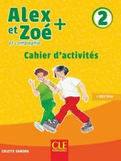 Alex et Zoé + et compagnie. Méthode de français. Niveau 2. Cahier d'activités.