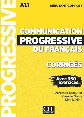 Communication progressive du français. Niveau débutant complet. A1.1-C1/C2. Corrigés. Per le Scuole superiori - Claire Miquel, Camille Gomy, Kim Ta Minh - Libro CLE International 2020 | Libraccio.it