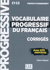 Vocabulaire progressive du français. Niveau perfectionnemnet C1/C2. Corrigés.