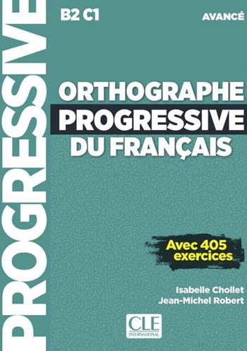Orthographe progressive du francais. Niveau avancé (B2/C1). Per le Scuole superiori. Con CD-Audio - Isabelle Chollet, Jean-Michel Robert - Libro CLE International 2020 | Libraccio.it