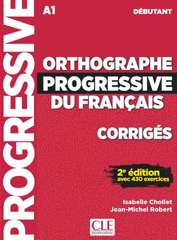 Orthographe progressive du français. Niveau débutant. Corrigés. - Isabelle Chollet, Jean-Michel Robert - Libro CLE International 2023 | Libraccio.it