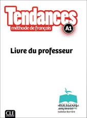 Tendances. méthode de français. A1. Livre du professeur