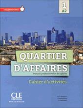 Quartier d'affaires. Cahier d'activites. Per le Scuole superiori. Con espansione online. Vol. 1