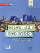 Quartier d'affaires. Cahier d'activites. Con espansione online. Vol. 1