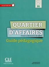 Quartier d'affaires. Français professionel et des affaires. Guide pédagogique