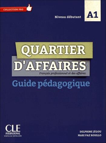 Quartier d'affaires. Français professionel et des affaires. Guide pédagogique. - Martine Demaret, P. Maccotta, Mari Paz Rosillo - Libro CLE International 2018 | Libraccio.it