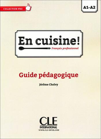 En cuisine. Français professionel. Guide pédagogique. Per le Scuole superiori - Jerome Cholvi - Libro CLE International 2015 | Libraccio.it