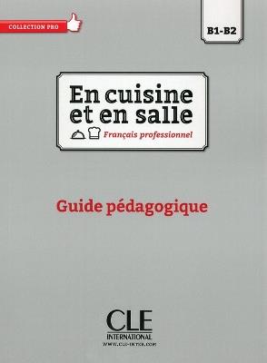 En cuisine et en salle. Niveaux B1-B2. Guide pédagogique. Con e-book. Con espansione online  - Libro CLE International 2017 | Libraccio.it