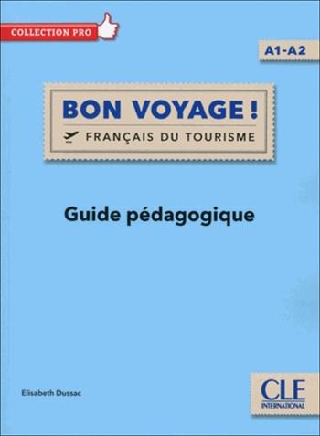 Bon voyage ! Français du tourisme. Livello A1-A2. Guide pédagogique. - Elisabeth Dussac - Libro CLE International 2018 | Libraccio.it