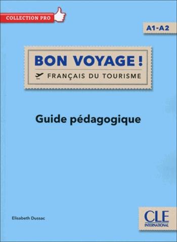 Bon voyage ! Français du tourisme. Livello A1-A2. Guide pédagogique. Per le Scuole superiori - Elisabeth Dussac - Libro CLE International 2018 | Libraccio.it