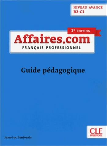 Affaires.com. Français professionel. Guide pédagogique - Jean-Luc Penfornis - Libro CLE International 2018 | Libraccio.it