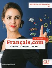 Français.com. Livre de l'élève. B1. Per le Scuole superiori. Con CD-ROM