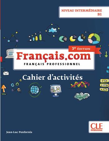 Français.com. Français professionnel. Cahier d'exercices. B1. Per le Scuole superiori - Jean-Luc Penfornis - Libro CLE International 2019 | Libraccio.it