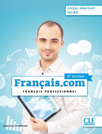 Français.com. Français professionnel. Livre de l'élève. A1-A2. Per le Scuole superiori. Con DVD-ROM - Jean-Luc Penfornis - Libro CLE International 2020 | Libraccio.it
