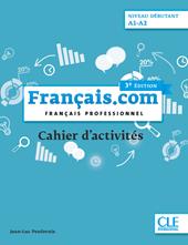 Français.com. Français professionnel. Cahier d'activités. A1-A2. Per le Scuole superiori