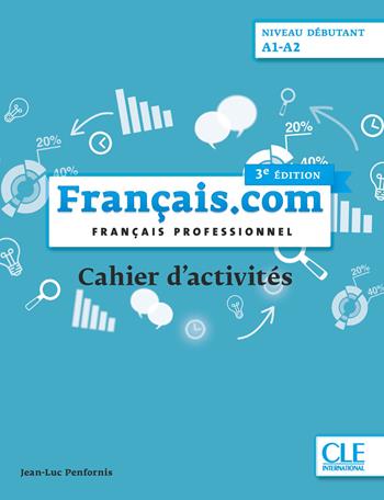 Français.com. Français professionnel. Cahier d'activités. A1-A2. Per le Scuole superiori - Jean-Luc Penfornis - Libro CLE International 2020 | Libraccio.it