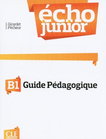 Echo Junior. Méthode de français. Guide pédagogique - Jacky Girardet, Jacques Pécheur - Libro CLE International 2014 | Libraccio.it