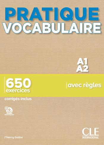 Pratique vocabulaire. A1-A2. 650 exercices avec règles. Con Corrigés. Per le Scuole superiori. - Thierry Gallier - Libro CLE International 2019 | Libraccio.it