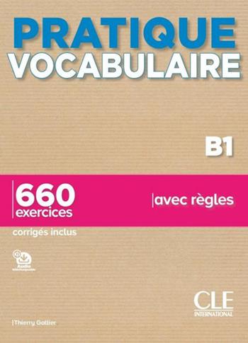 Pratique vocabulaire. Pratique vocabulaire B1. 660 exercices avec règles. Avec Corrigés. Per le Scuole superiori. Con Audio - Thierry Gallier - Libro CLE International 2022 | Libraccio.it