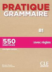 Pratique grammaire. B1. 550 exercices avec règles. Con Corrigés.