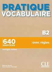 Pratique Vocabulaire. Pratique Vocabulaire B. 640 exercices avec règles. Avec Corrigés. Con File audio per il download