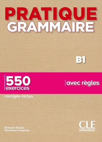 Pratique grammaire. B1. Con Corrigés. 550 exercices avec règles. Per le Scuole superiori - Évelyne Siréjols, Giovanna Tempesta - Libro CLE International 2023 | Libraccio.it
