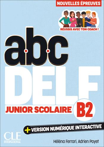 ABC DELF Junior Scolaire. Nouvelles épreuves. B2. Avec version numérique interactive. Per le Scuole superiori. - Lucile Chapiro, Adrien Payet, Claire Sanchez - Libro CLE International 2025 | Libraccio.it