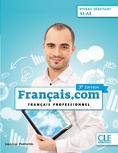 Français.com. Français Professionnel. Livre de l'élève. NiveauA1-A2. Per le Scuole superiori. Con File audio online