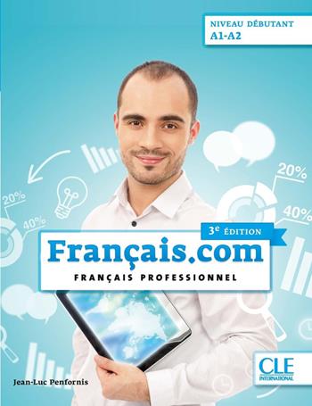 Français.com. Français Professionnel. Livre de l'élève. NiveauA1-A2. Per le Scuole superiori. Con File audio online - Jean-Luc Penfornis - Libro CLE International 2025 | Libraccio.it