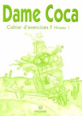 Dame coca. Niveau 1. Cahier d'activités. Per la Scuola elementare
