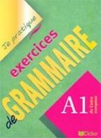 Je pratique. Exercices de grammaire. A1.
