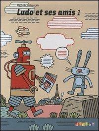 Ludo et ses amis. Méthode de français. Per la Scuola elementare. Vol. 1 - Corinne Marchois - Libro Didier 2008 | Libraccio.it