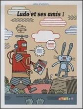 Ludo et ses amis. Cahier d'activités. Per la Scuola elementare. Vol. 1