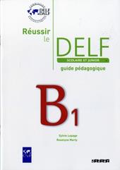 Réussir le DELF. Scolaire et junior. B1. Guide pédagogique. Per le Scuole superiori. Con CD-Audio