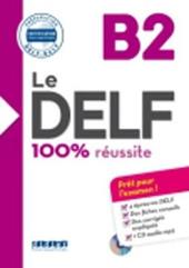 Le DELF 100% réussite. Niveau B2. Con CD-Audio