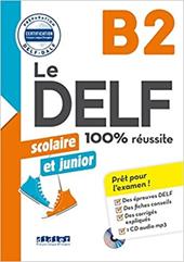 Le DELF 100% réussite. Junior et Scolaire. B2. Con CD-Audio