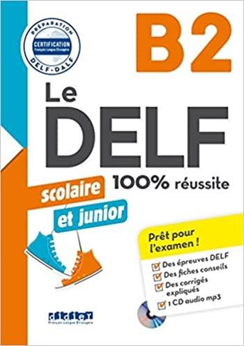 Le DELF 100% réussite. Junior et Scolaire. B2. Per le Scuole superiori. Con CD-Audio  - Libro Didier 2018 | Libraccio.it