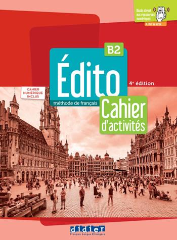 Edito. Méthode de Français. Cahier, Cahier numérique. B2. Per le Scuole superiori.  - Libro Didier 2023 | Libraccio.it