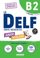 Le DELF 100% réussite. Junior et Scolaire. Niveau B2. Con didierfle.app